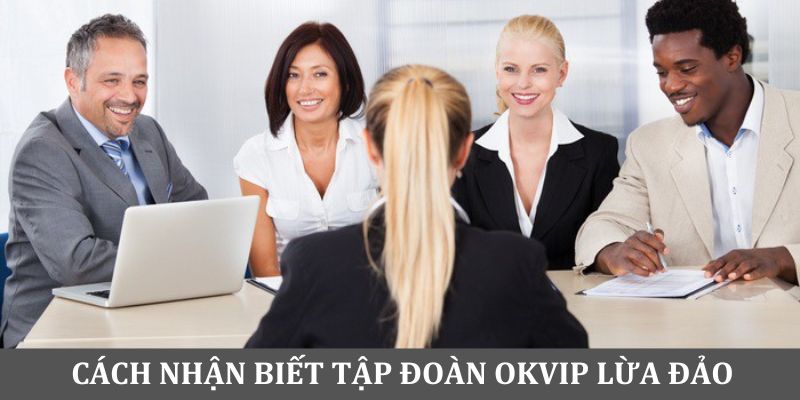 Cách nhận biết tập đoàn OKVIP lừa đảo người lao động hay không