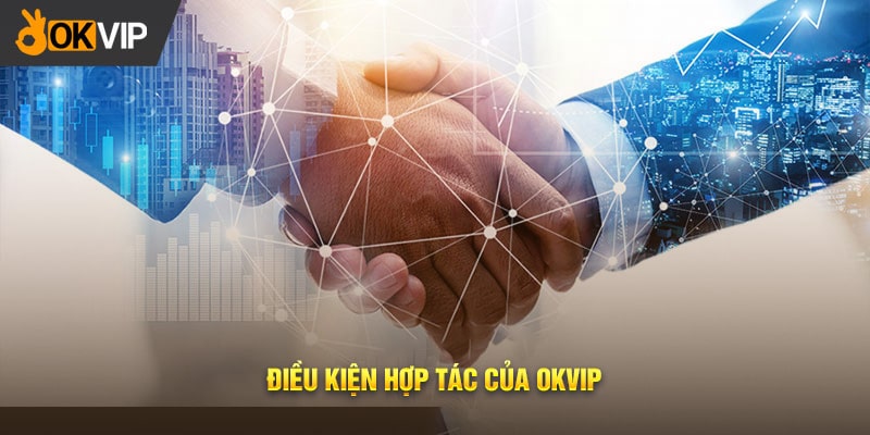 Điều kiện hợp tác của OKVIP