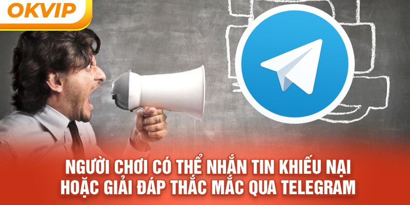 Người chơi có thể nhắn tin khiếu nại hoặc giải đáp thắc mắc qua Telegram 