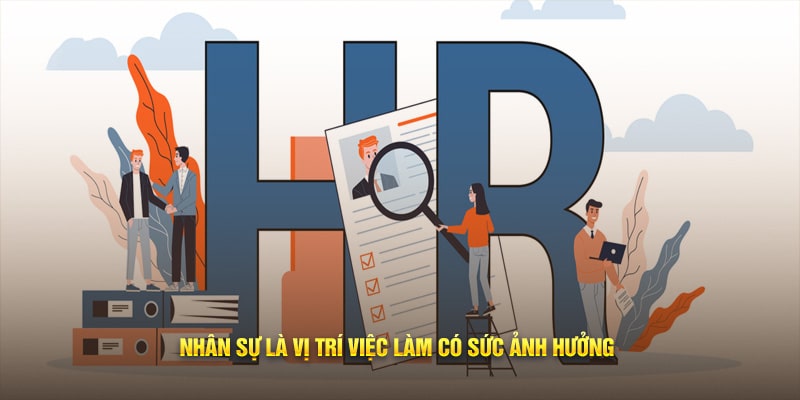 Nhân sự là vị trí việc làm có sức ảnh hưởng 