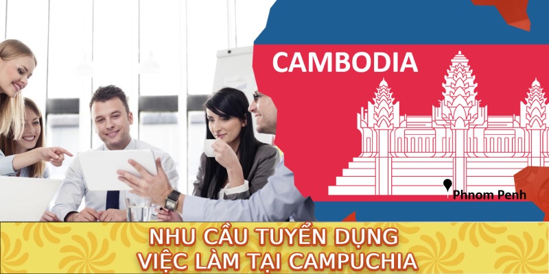 Nhu cầu tuyển dụng việc làm tại Campuchia