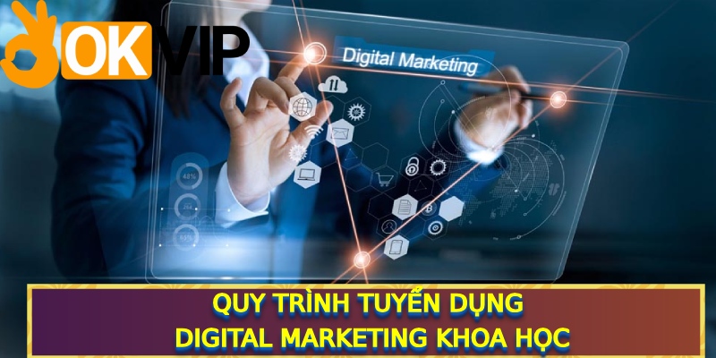 Quy trình tuyển dụng khoa học