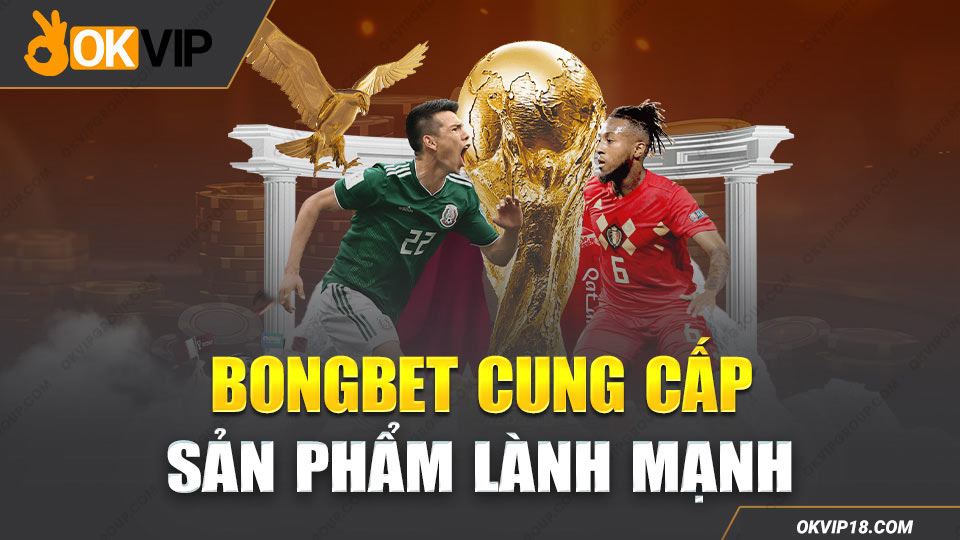 Sản phẩm BONGBET lành mạnh