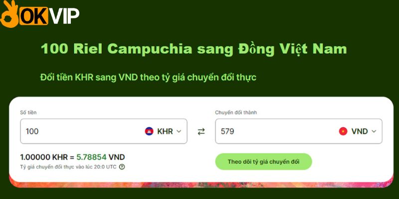 Tỷ giá đổi tiền Cambodia sang tiền Việt chuẩn xác