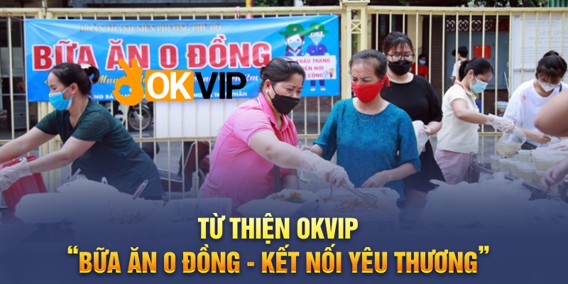 Từ thiện OKVIP “Bữa ăn 0 đồng - Kết nối yêu thương” 