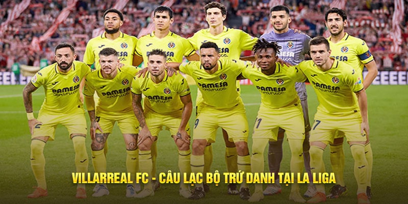 Villarreal FC - câu lạc bộ trứ danh tại La Liga