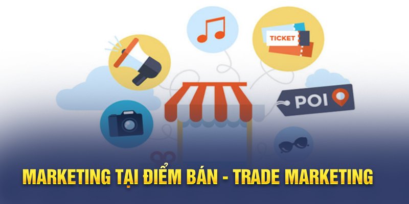 Marketing tại điểm bán - Trade Marketing