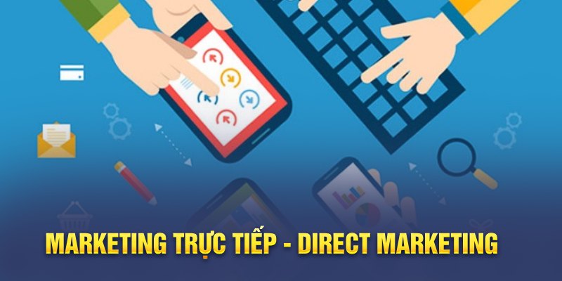 Marketing trực tiếp - Direct Marketing