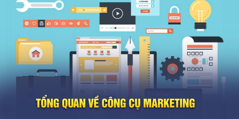 Tổng quan về công cụ Marketing