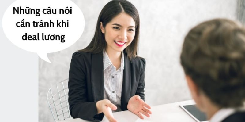 Câu nói nào cần tránh trong cách deal lương