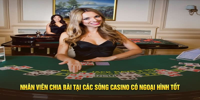 Nhân viên chia bài tại các casino phải có ngoại hình