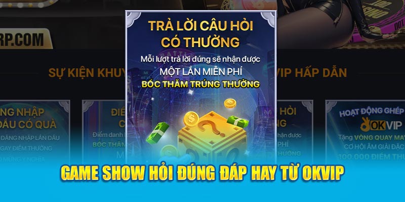 Game Show Hỏi Đúng Đáp Hay từ OKVIP