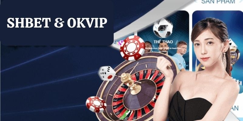 Mối quan hệ giữa tập đoàn OKVIP vs SHBET