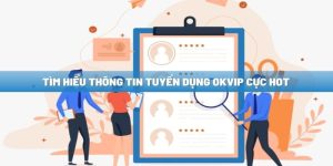 Tuyển Dụng OKVIP 05/2024 - Các Ví Trị Content Học Việc Và IT Mới